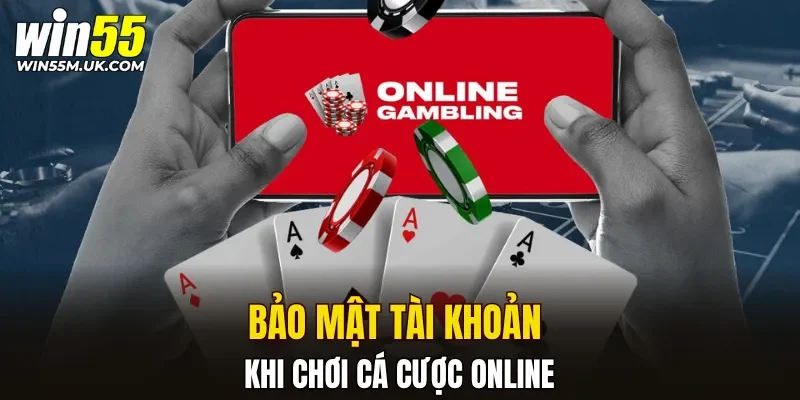 Bảo mật tài khoản khi chơi cá cược online
