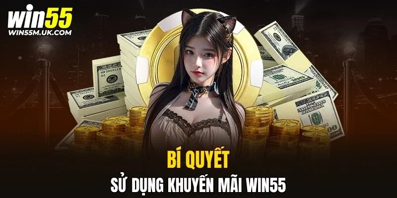 Bí quyết sử dụng khuyến mãi WIN55