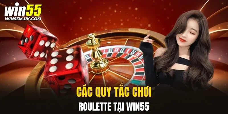 Các quy tắc chơi Roulette tại WIN55